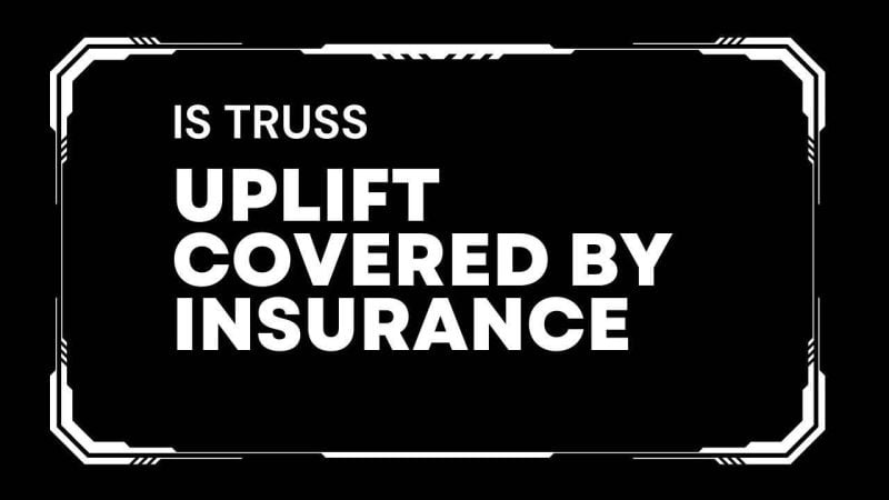 is truss uplift covered by insurance