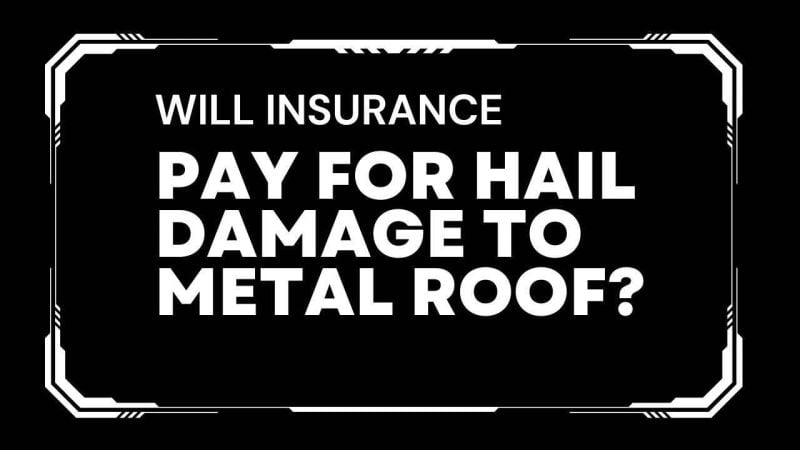 Will insurance pay for hail damage to metal roof?