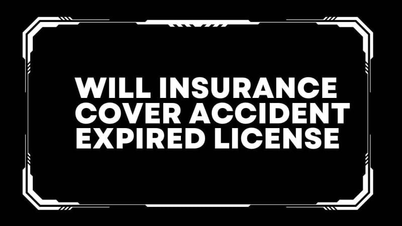 Will insurance cover accident expired license 