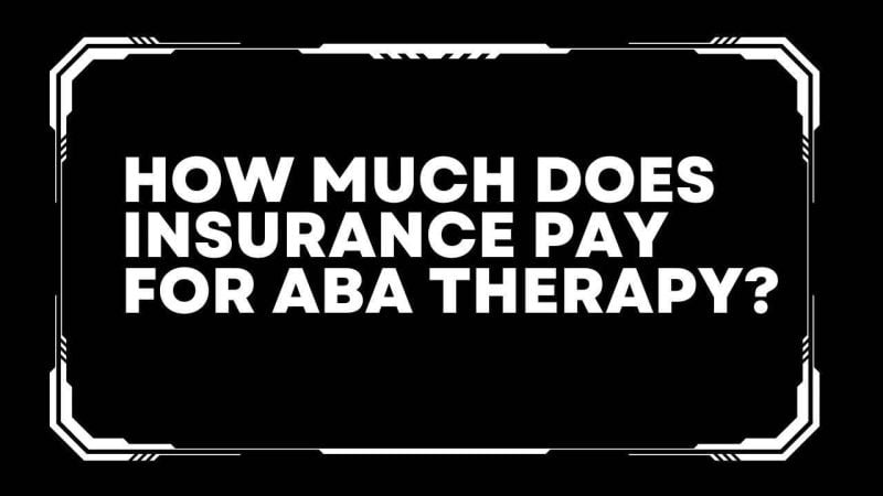 How much does insurance pay for aba therapy? 