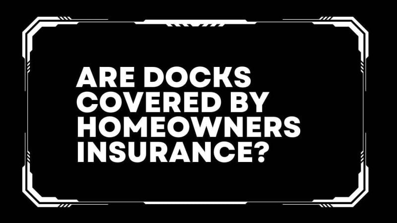 Are docks covered by homeowners insurance?