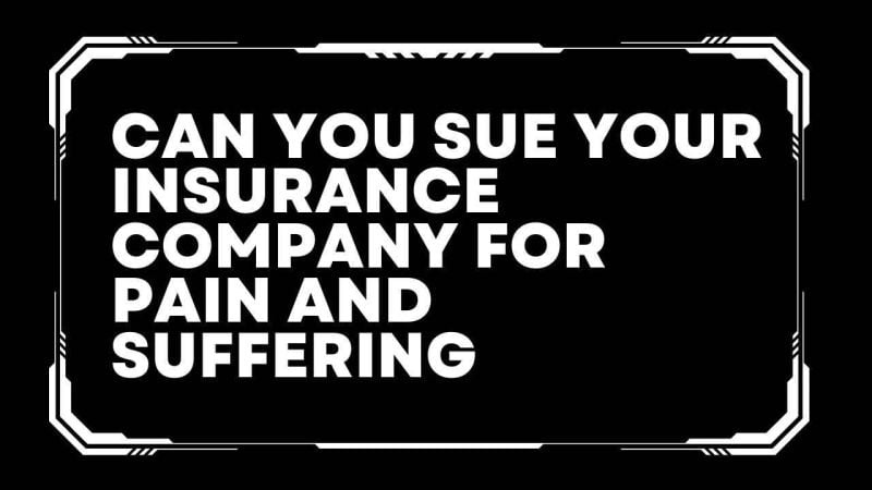 can you sue your insurance company for pain and suffering