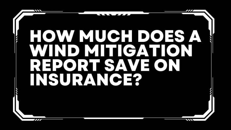 How much does a wind mitigation report save on insurance? 