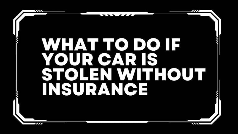 What to do if your car is stolen without insurance 