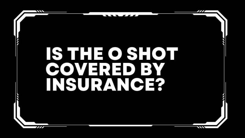 Is the o shot covered by insurance? 