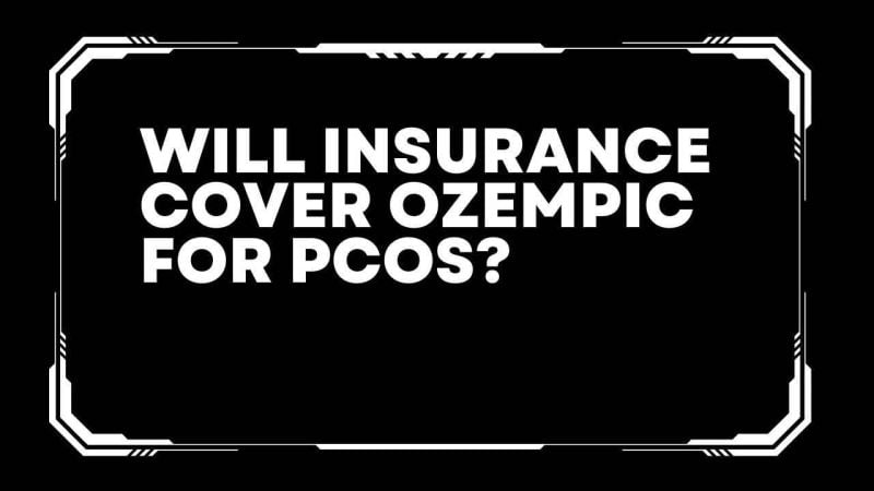 Will insurance cover ozempic for PCOS? 