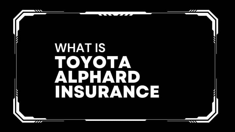Toyota Alphard insurance