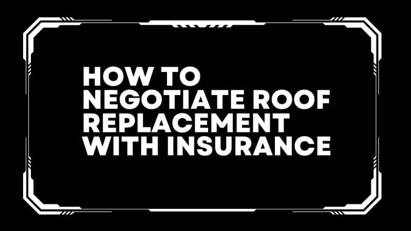 How to negotiate roof replacement with insurance