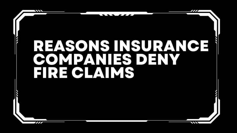 Reasons insurance companies deny fire claims