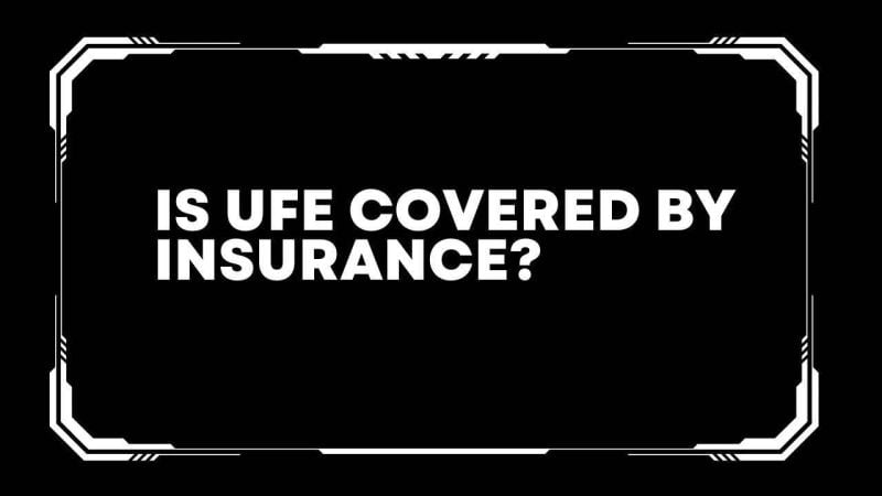 Is ufe covered by insurance? 