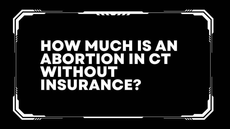 How much is an abortion in ct without insurance? 