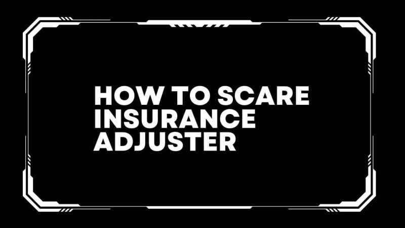 How to scare insurance adjuster