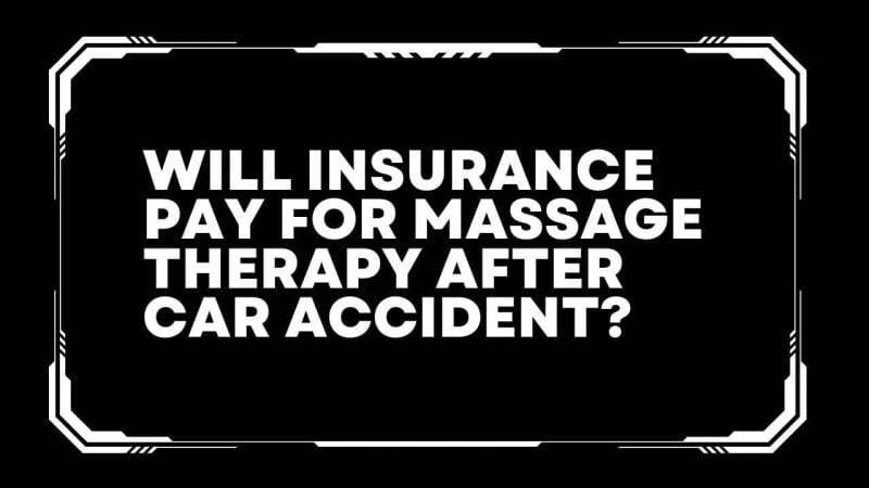Will insurance pay for massage therapy after car accident?