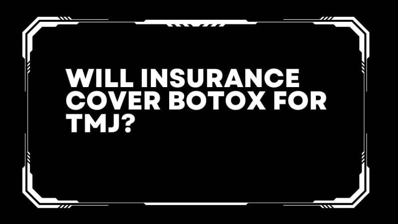 Will insurance cover Botox for tmj?