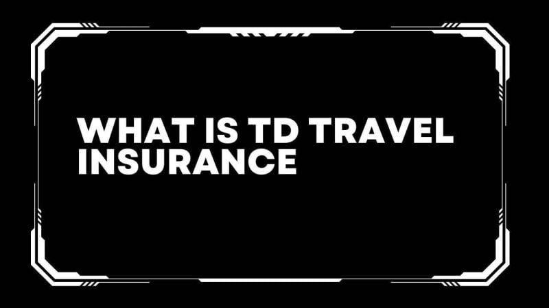 What is TD Travel Insurance