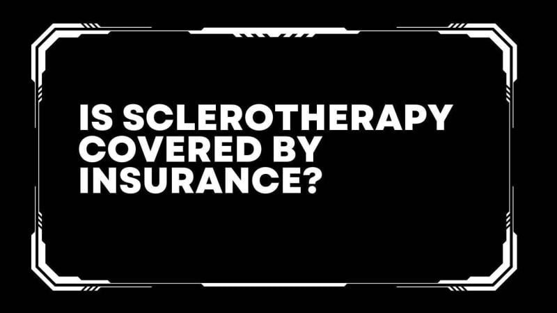 Is Sclerotherapy covered by insurance?