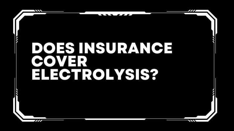 Does insurance cover electrolysis?