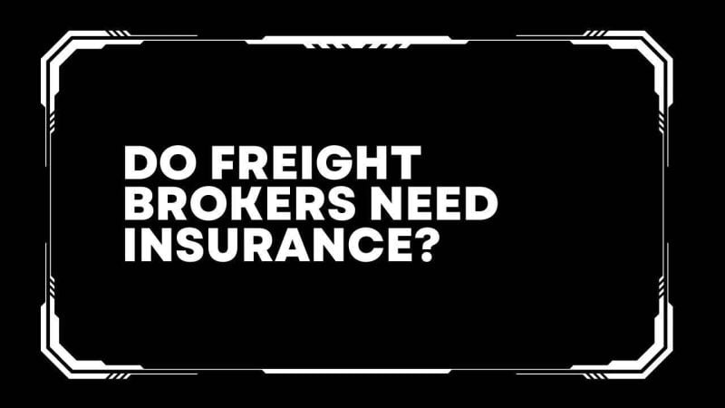 Do freight brokers need insurance? 