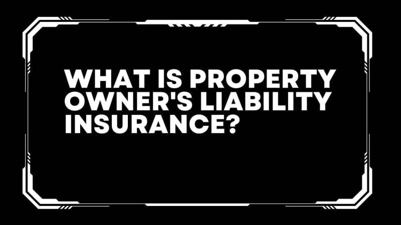 What is property owner's liability insurance?