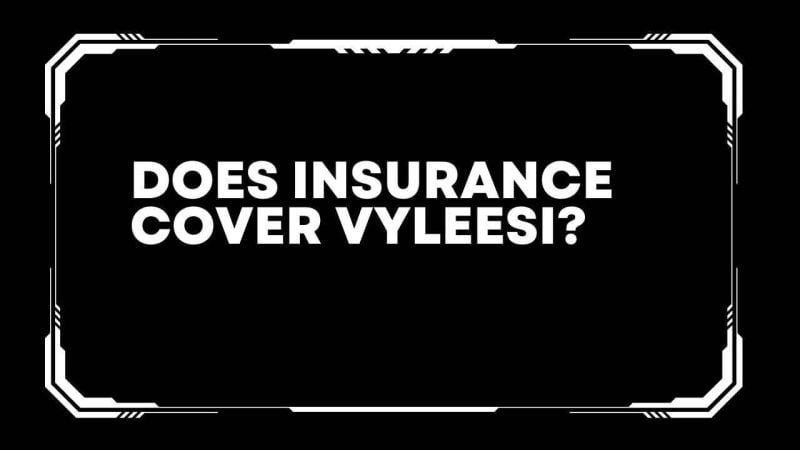 Does insurance cover Vyleesi?