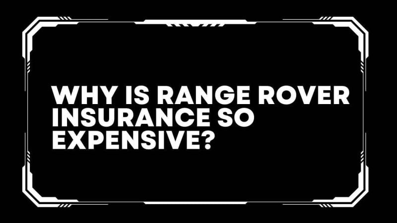 Why is range rover insurance so expensive?