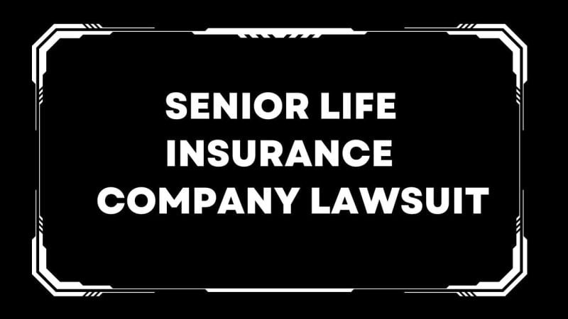 Senior life insurance company lawsuit