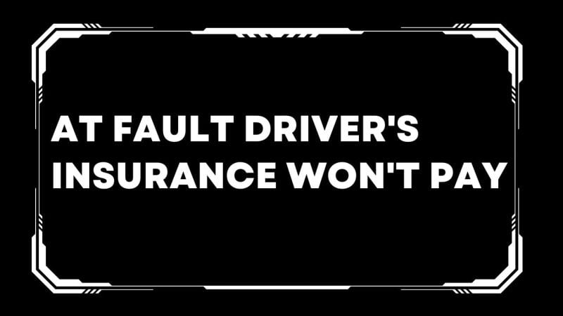 At fault driver's insurance won't pay