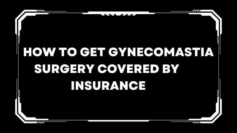 How to get gynecomastia surgery covered by insurance
