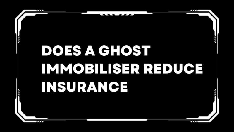 Does a ghost immobiliser reduce insurance